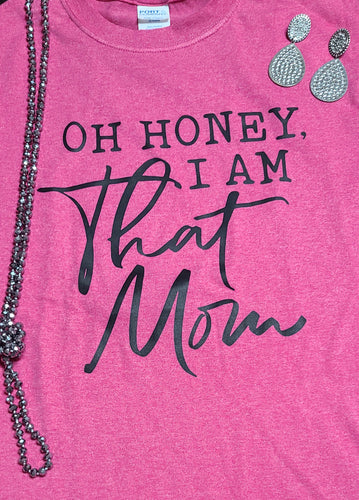 Oh honey I'm that mom short sleeve t-shirt