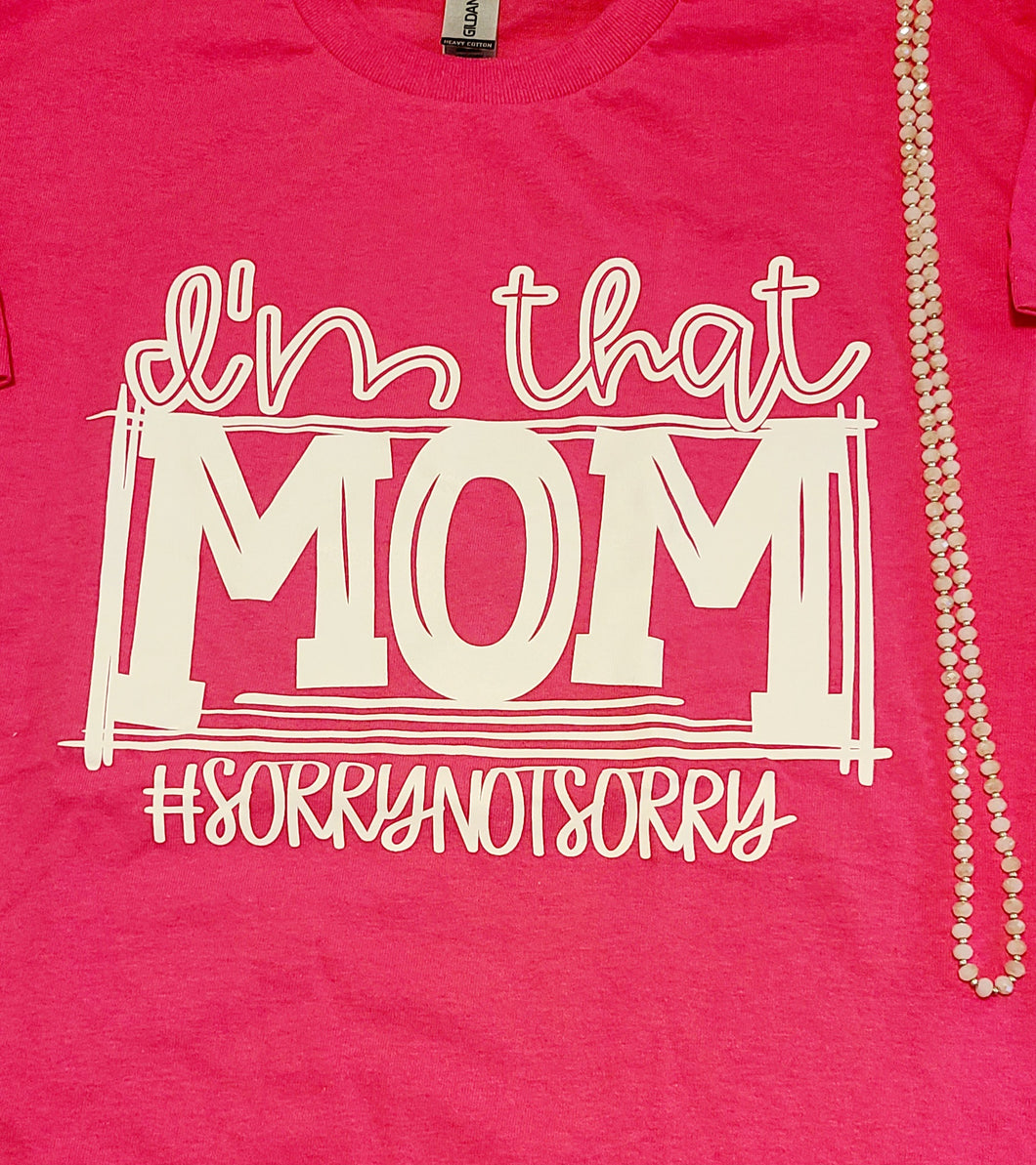 Im that mom #sorrynotsorry short sleeve t-shirt