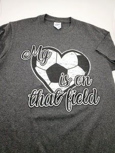 My Heart Is On That Field Soccer T-Shirt